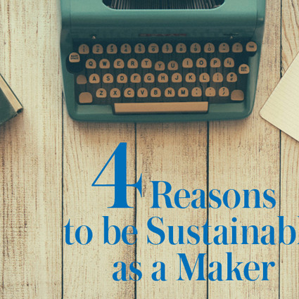 4 Reasons To Consider Sustainability As A Maker